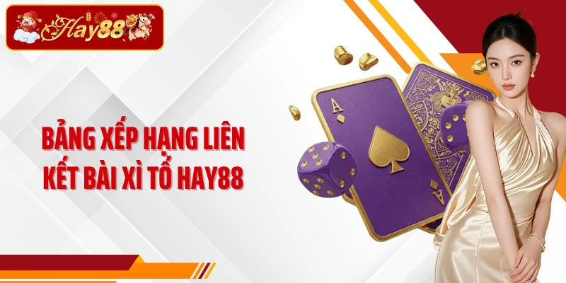 Bảng xếp hạng liên kết bài Xì tố Hay88