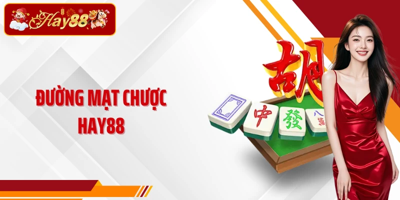Đường Mạt Chược Hay88- Top 1 Game Nổ Hũ Đổi Thưởng