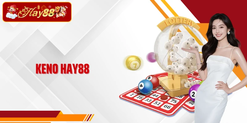 Keno Hay88 - Vé Số Quay Nhanh Mở Thưởng Liên Tục Mỗi 10 Phút
