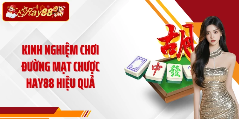 Kinh nghiệm chơi Đường Mạt Chược Hay88 hiệu quả