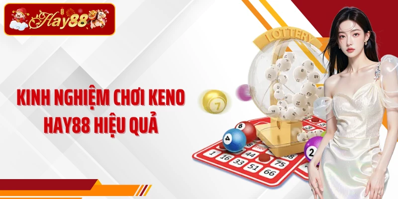 Kinh nghiệm chơi Keno Hay88 hiệu quả