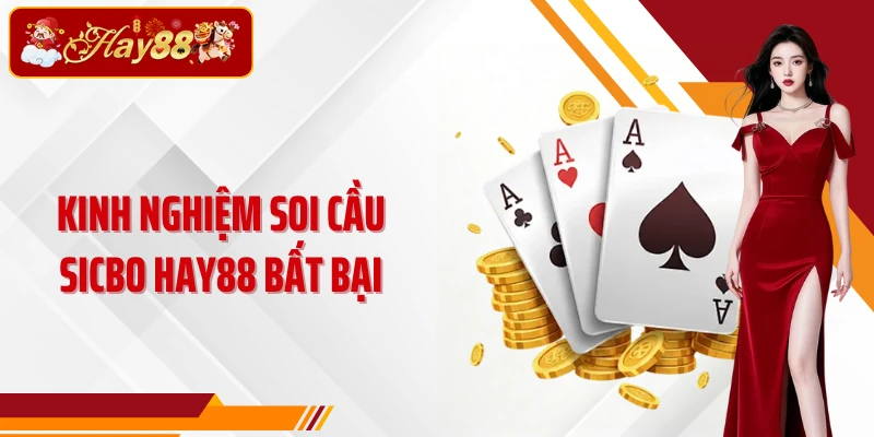 Kinh nghiệm soi cầu Sicbo Hay88 bất bại
