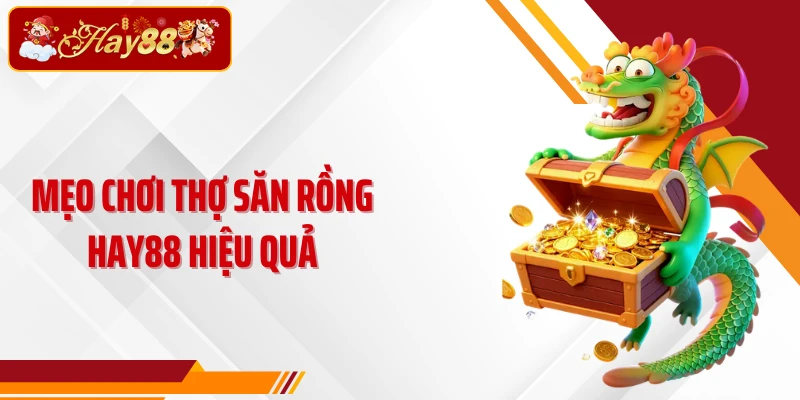 Mẹo chơi Thợ săn rồng Hay88 hiệu quả