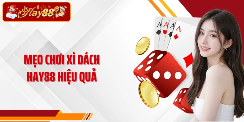 Mẹo chơi Xì Dách Hay88 hiệu quả