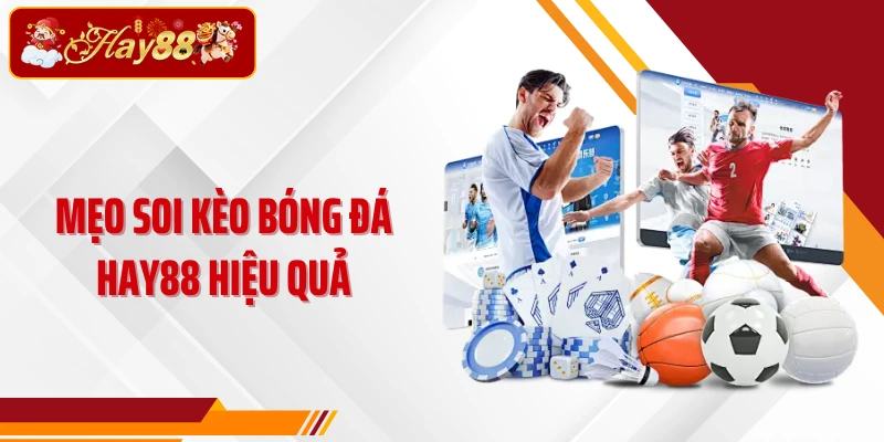 Mẹo soi kèo bóng đá Hay88 hiệu quả