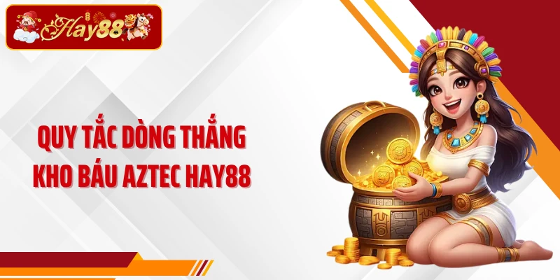 Quy tắc dòng thắng Kho báu Aztec Hay88