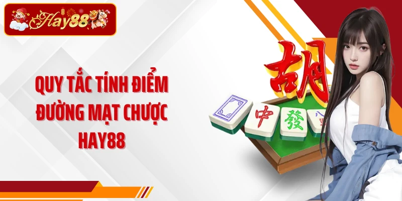 Quy tắc tính điểm Đường Mạt Chược Hay88