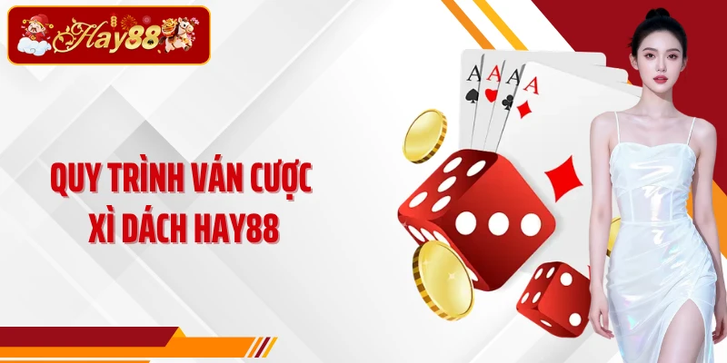 Quy trình ván cược Xì Dách Hay88