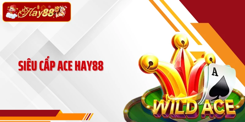 Siêu Cấp Ace Hay88 - Game Slot Bài Joker X1000 Thưởng Hấp Dẫn