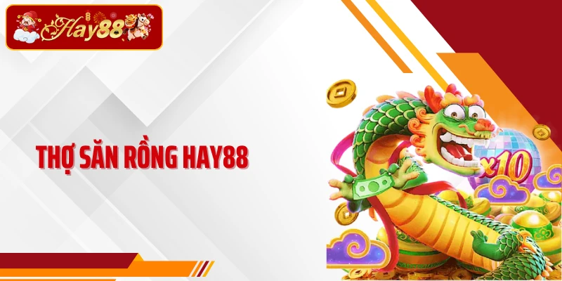Thợ Săn Rồng Hay88- Sảnh Bắn Cá Đổi Thưởng 3D Cực Hot