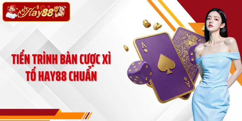 Tiến trình bàn cược Xì tố Hay88 chuẩn