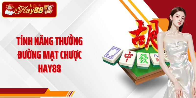 Tính năng thưởng Đường Mạt Chược Hay88
